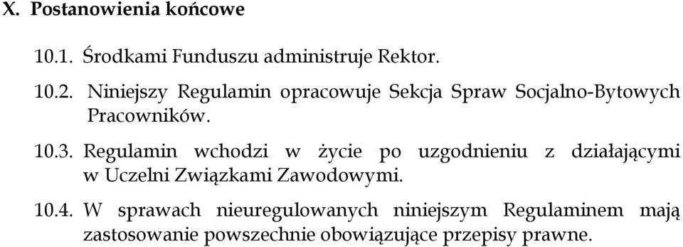 Regulamin wchodzi w życie po uzgodnieniu z działającymi w Uczelni Związkami Zawodowymi. 10.