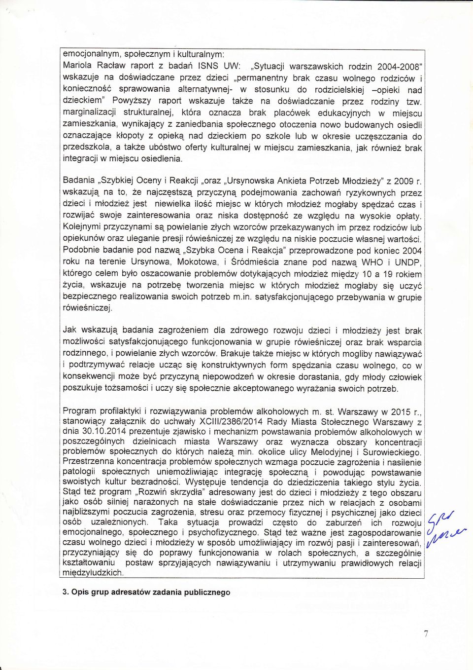 marginalizacji strukturalnej, ktra oznacza brak placwek edukacyjnych w miejscu zamieszkania, wynikajcy z zaniedbania spoecznego otoczenia nowo budowanych osiedli oznaczajce kopoty z opiek nad