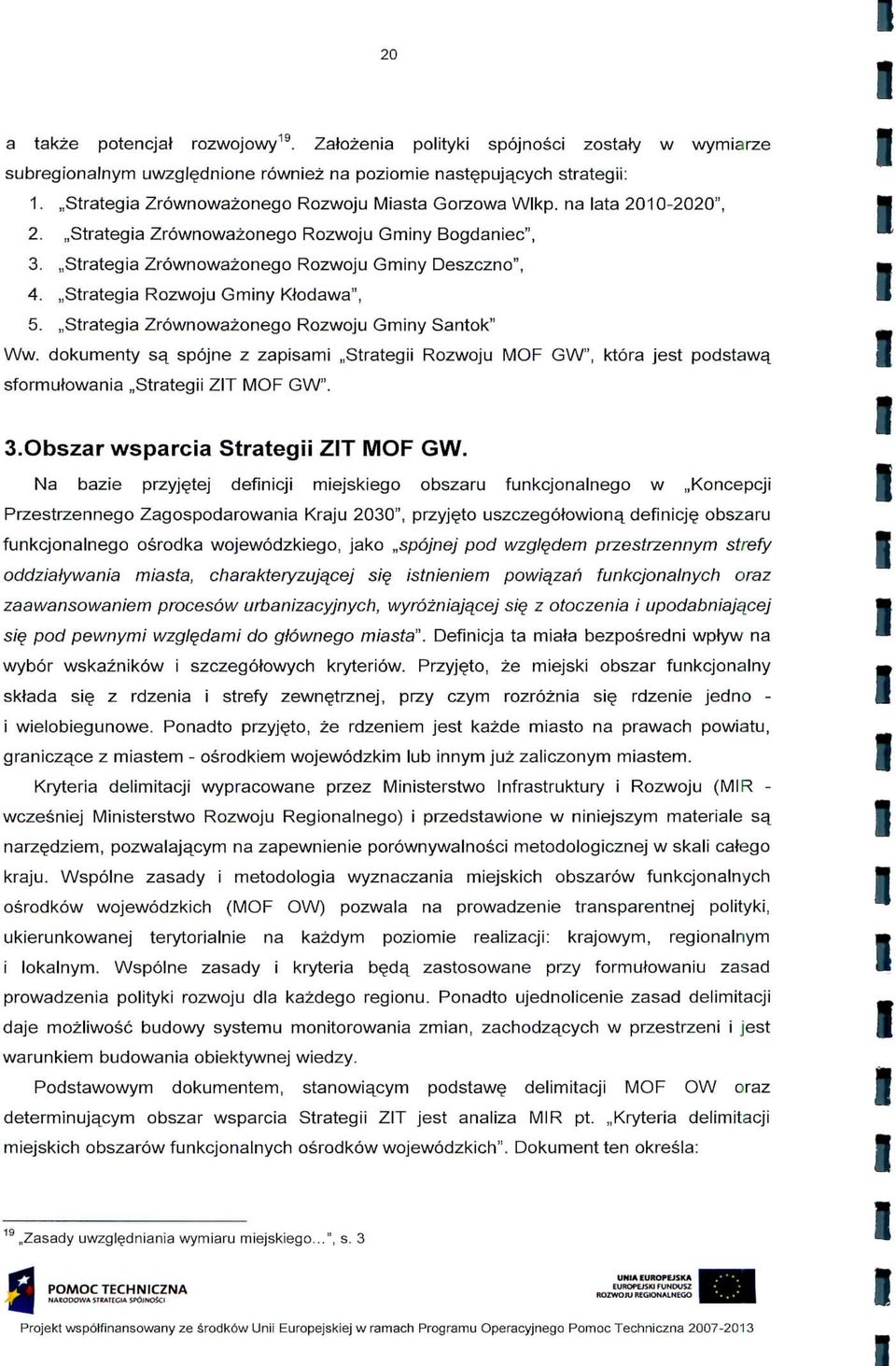 ,,Stratega Zrownowazonego Rozwoju Gmny Santok" Ww. dokumenty sq spojne z zapsam,,strateg Rozwoju MOF GW", ktora jest podstawa^ sformutowana,,strateg ZT MOF GW". 3.Obszar wsparca Strateg ZT MOF GW.