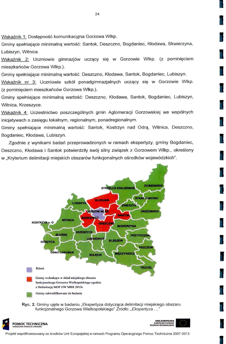 Wskaznk nr 3: Ucznowe szkot ponadgmnazjalnych uczqcy s w Gorzowe Wlkp. (z pomne.cem meszkarcow Gorzowa Wlkp.).