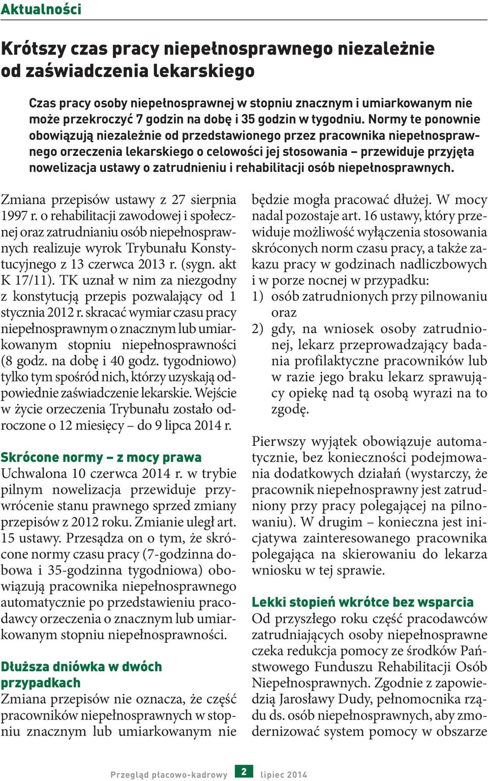 Normy te ponownie obowiązują niezależnie od przedstawionego przez pracownika niepełnosprawnego orzeczenia lekarskiego o celowości jej stosowania przewiduje przyjęta nowelizacja ustawy o zatrudnieniu