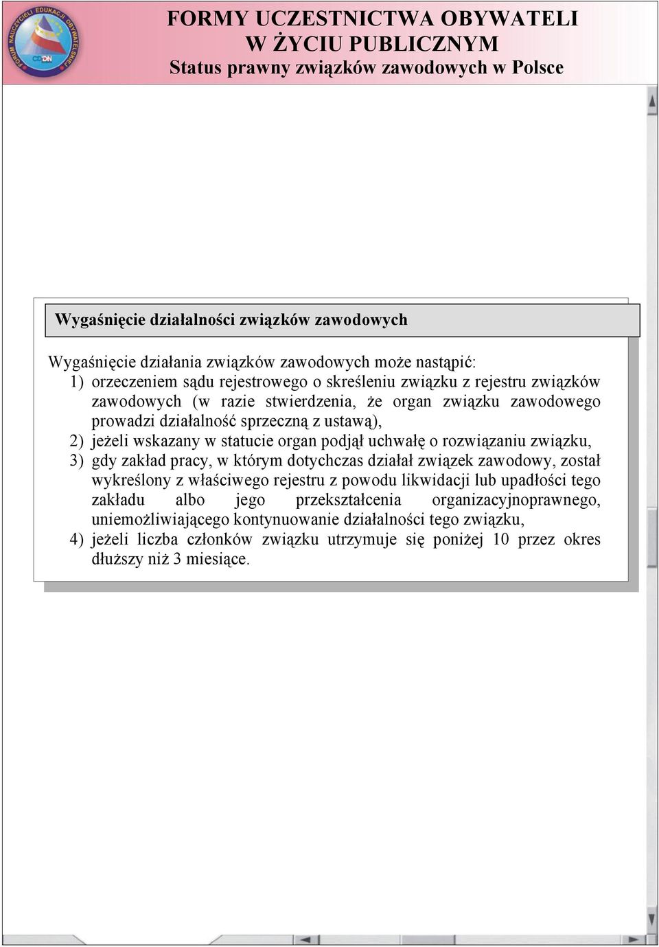 3) gdy zakład pracy, w którym dotychczas działał związek zawodowy, został wykreślony z właściwego rejestru z powodu likwidacji lub upadłości tego zakładu albo jego