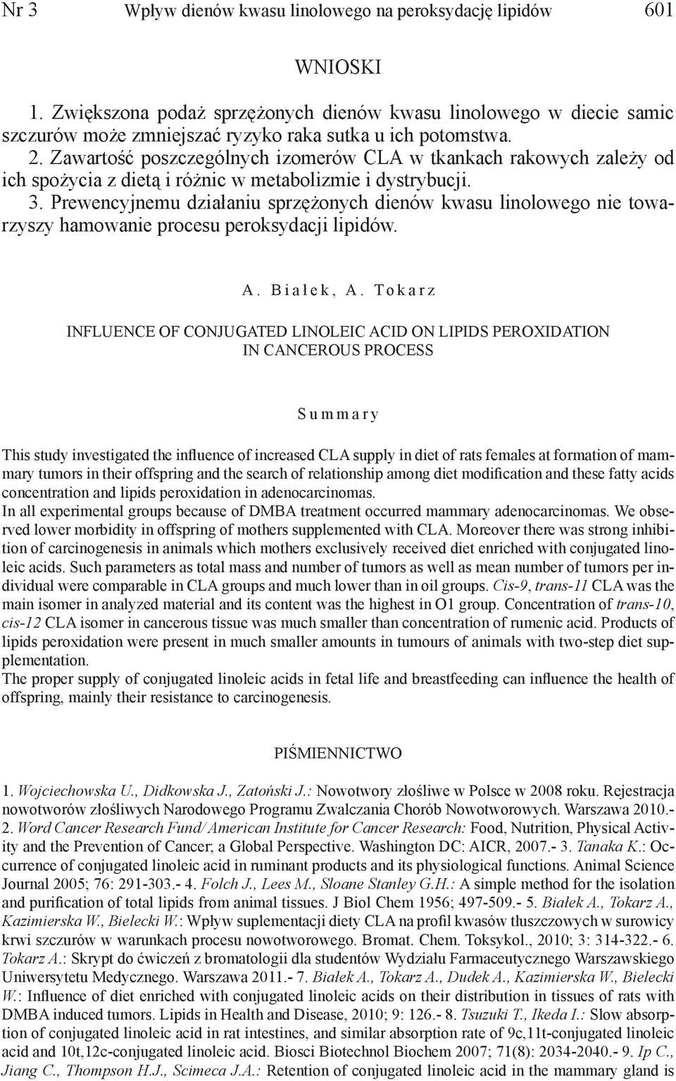 Zawartość poszczególnych izomerów CLA w tkankach rakowych zależy od ich spożycia z dietą i różnic w metabolizmie i dystrybucji. 3.