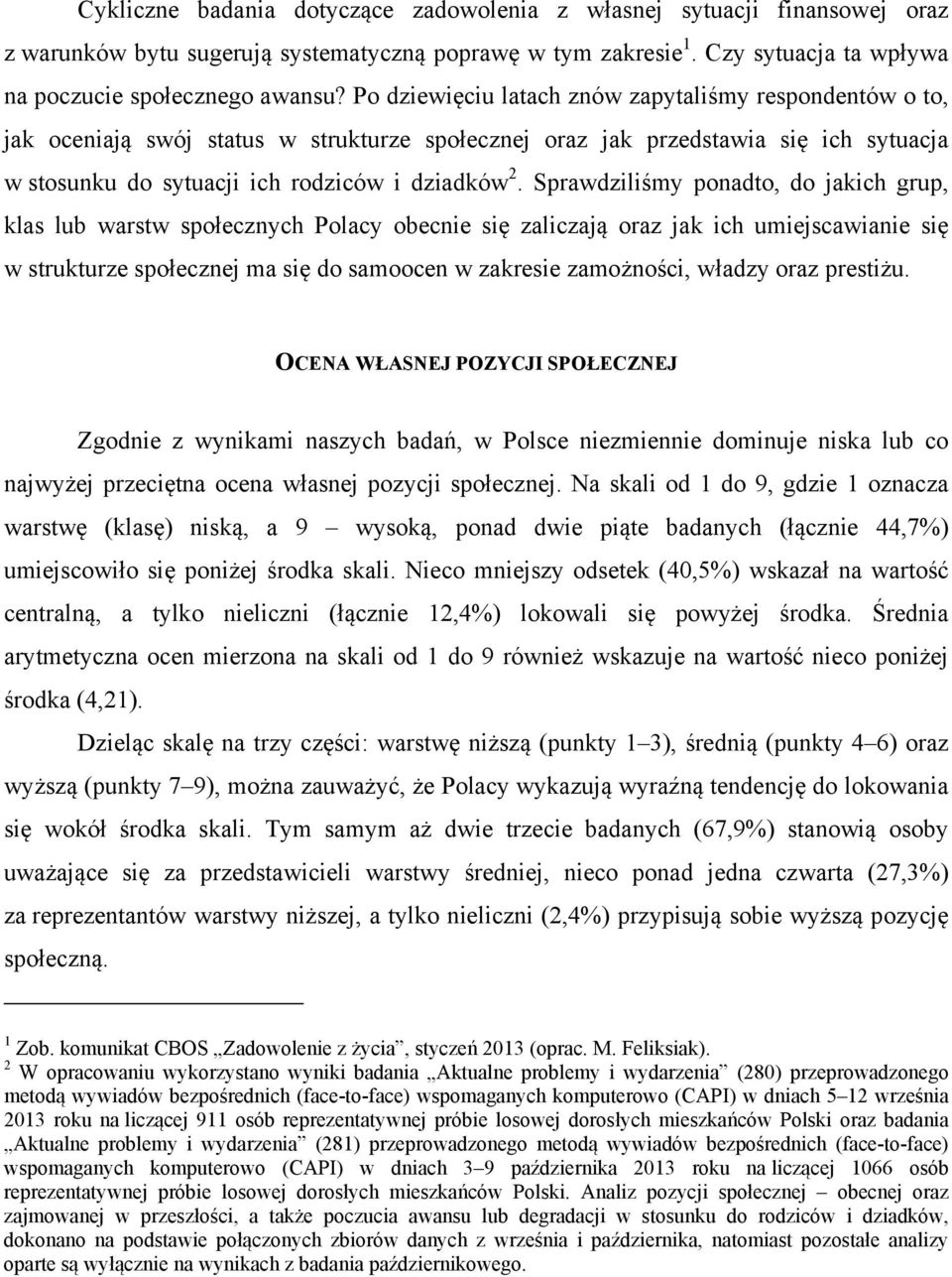 Sprawdziliśmy ponadto, do jakich grup, klas lub warstw społecznych Polacy obecnie się zaliczają oraz jak ich umiejscawianie się w strukturze społecznej ma się do samoocen w zakresie zamożności,