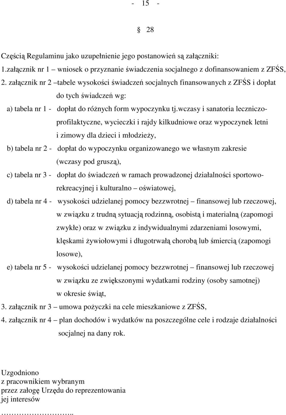 wczasy i sanatoria leczniczoprofilaktyczne, wycieczki i rajdy kilkudniowe oraz wypoczynek letni i zimowy dla dzieci i młodzieży, b) tabela nr 2 - dopłat do wypoczynku organizowanego we własnym