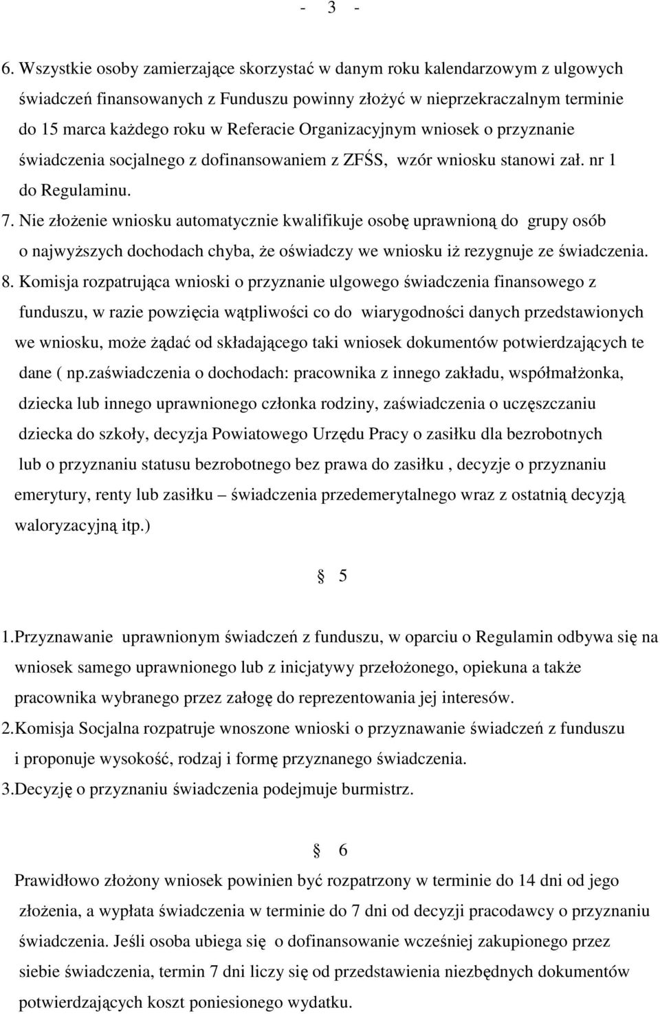 Organizacyjnym wniosek o przyznanie świadczenia socjalnego z dofinansowaniem z ZFŚS, wzór wniosku stanowi zał. nr 1 do Regulaminu. 7.