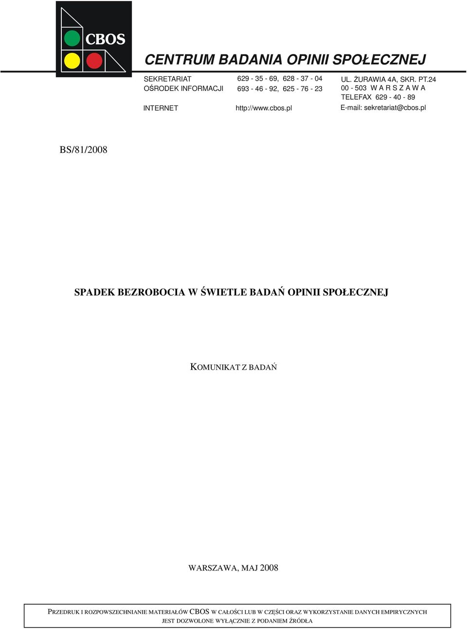 pl BS/81/2008 SPADEK BEZROBOCIA W ŚWIETLE BADAŃ OPINII SPOŁECZNEJ KOMUNIKAT Z BADAŃ WARSZAWA, MAJ 2008 PRZEDRUK I