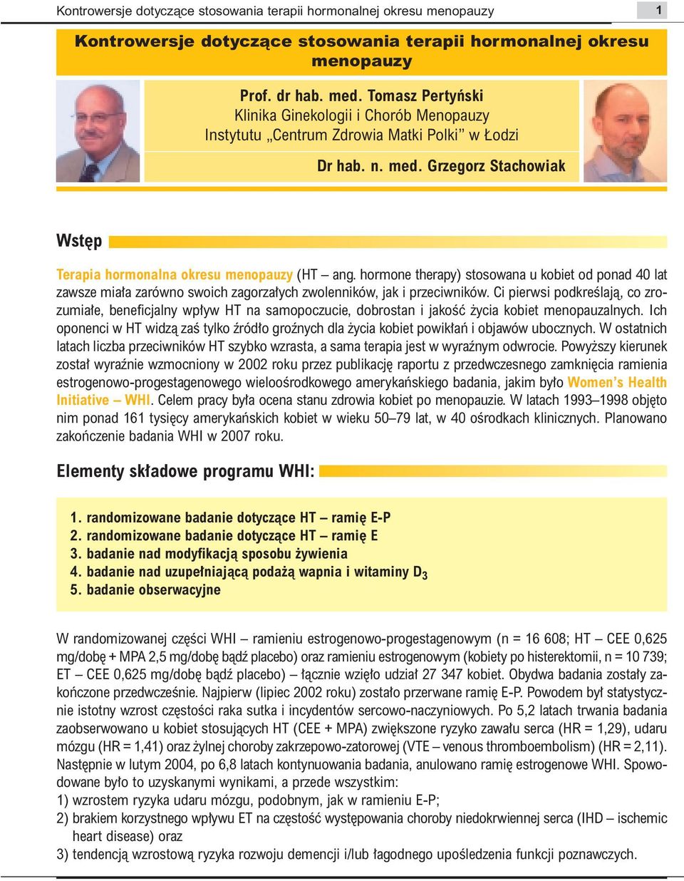 hormone therapy) stosowana u kobiet od ponad 40 lat zawsze mia a zarówno swoich zagorza ych zwolenników, jak i przeciwników.