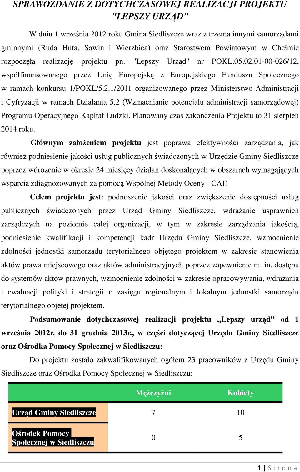 01-00-026/12, współfinansowanego przez Unię Europejską z Europejskiego Funduszu Społecznego w ramach konkursu 1/POKL/5.2.1/2011 organizowanego przez Ministerstwo Administracji i Cyfryzacji w ramach Działania 5.