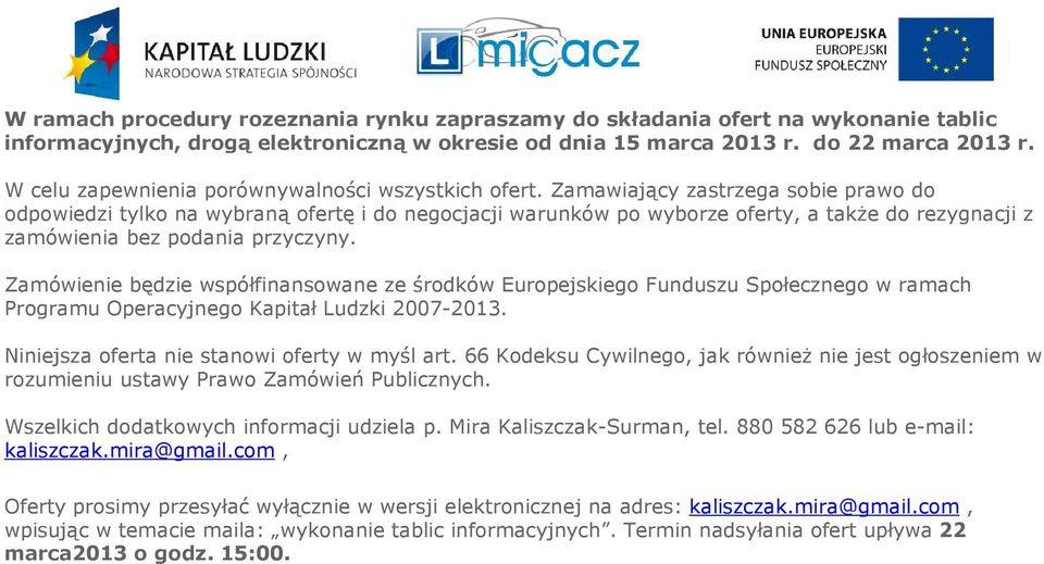 Zamawiający zastrzega sobie prawo do odpowiedzi tylko na wybraną ofertę i do negocjacji warunków po wyborze oferty, a także do rezygnacji z zamówienia bez podania przyczyny.