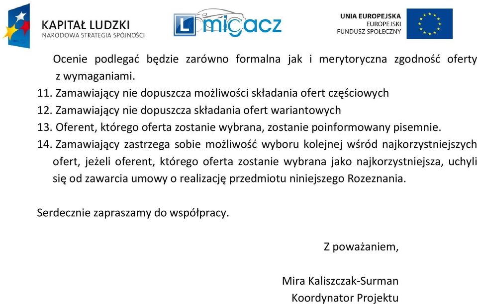 Oferent, którego oferta zostanie wybrana, zostanie poinformowany pisemnie. 14.