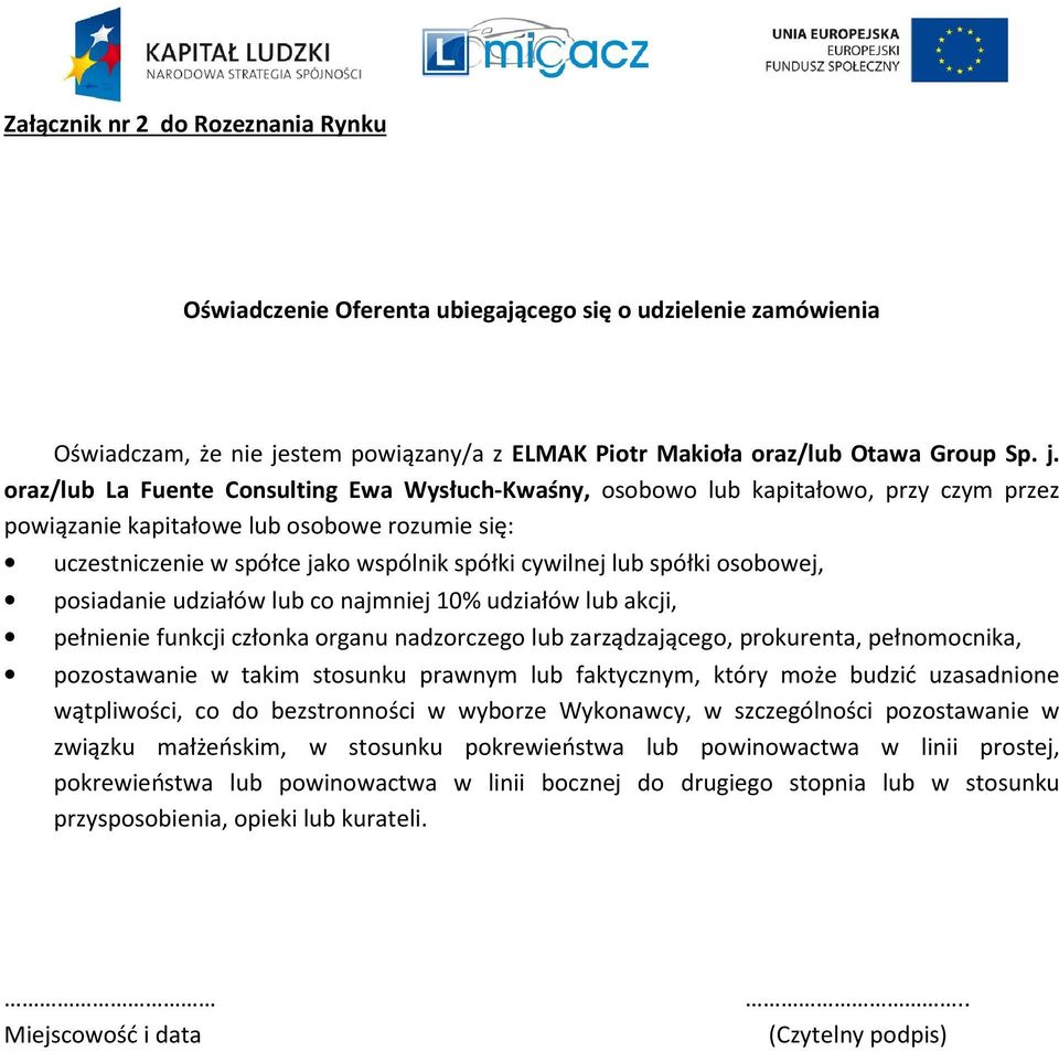 oraz/lub La Fuente Consulting Ewa Wysłuch-Kwaśny, osobowo lub kapitałowo, przy czym przez powiązanie kapitałowe lub osobowe rozumie się: uczestniczenie w spółce jako wspólnik spółki cywilnej lub