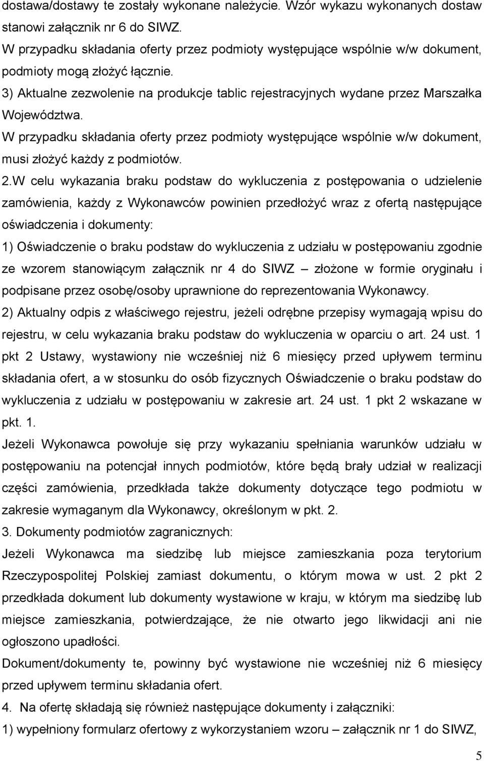 3) Aktualne zezwolenie na produkcje tablic rejestracyjnych wydane przez Marszałka Województwa.