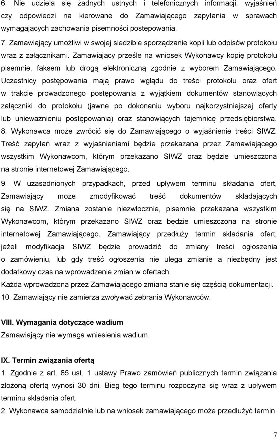 Zamawiający prześle na wniosek Wykonawcy kopię protokołu pisemnie, faksem lub drogą elektroniczną zgodnie z wyborem Zamawiającego.