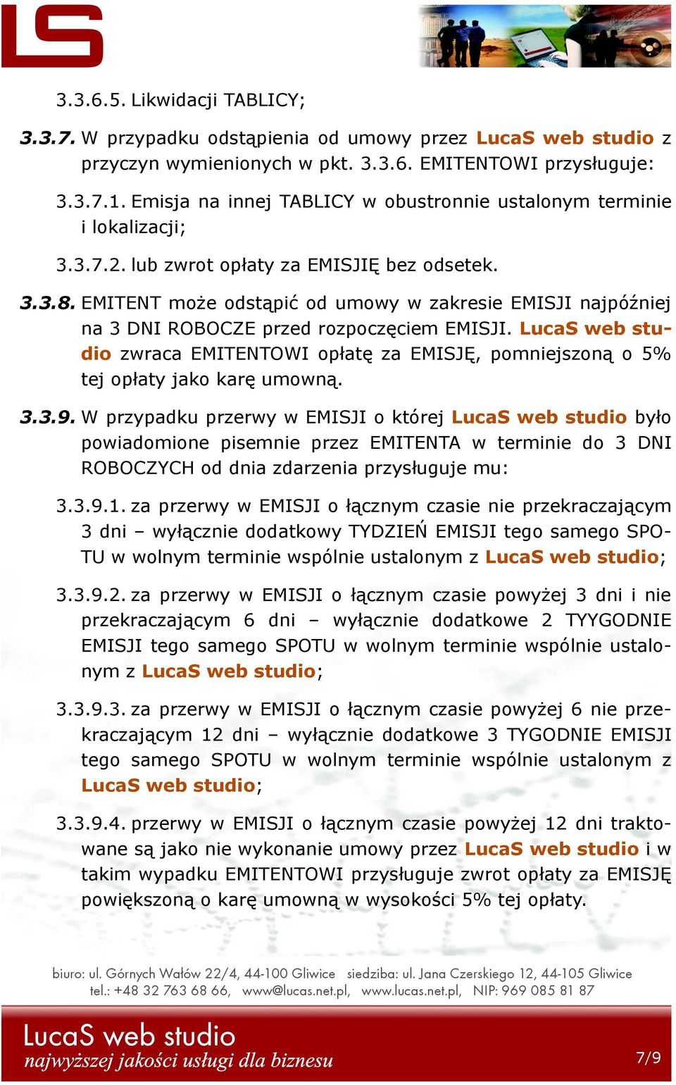 EMITENT może odstąpić od umowy w zakresie EMISJI najpóźniej na 3 DNI ROBOCZE przed rozpoczęciem EMISJI.