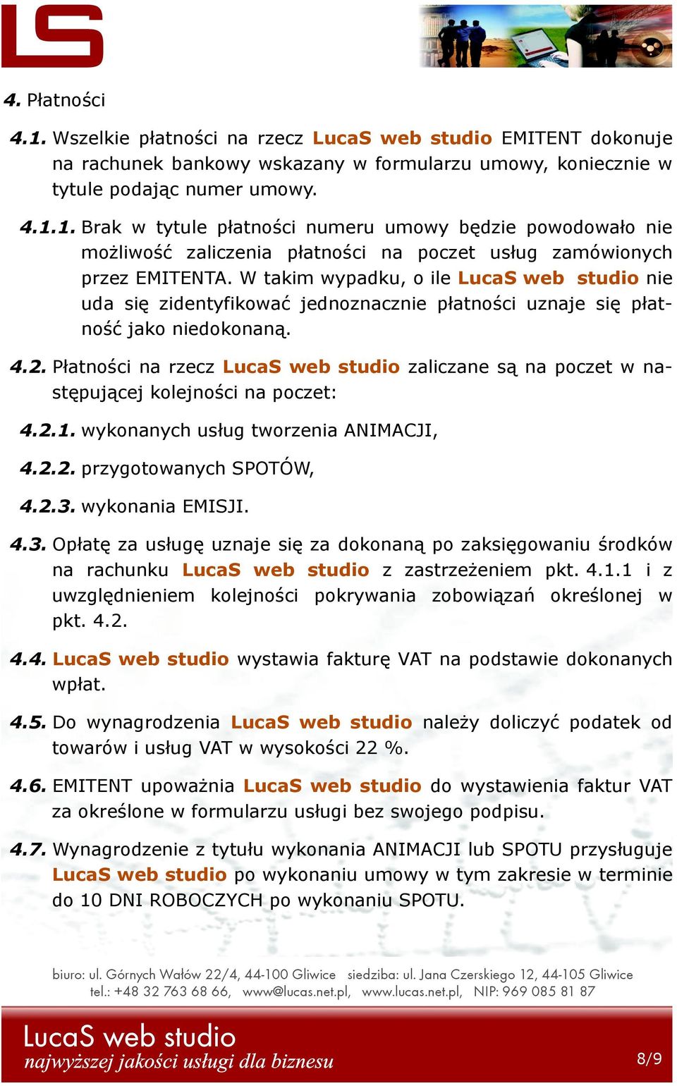 Płatności na rzecz LucaS web studio zaliczane są na poczet w następującej kolejności na poczet: 4.2.1. wykonanych usług tworzenia ANIMACJI, 4.2.2. przygotowanych SPOTÓW, 4.2.3.
