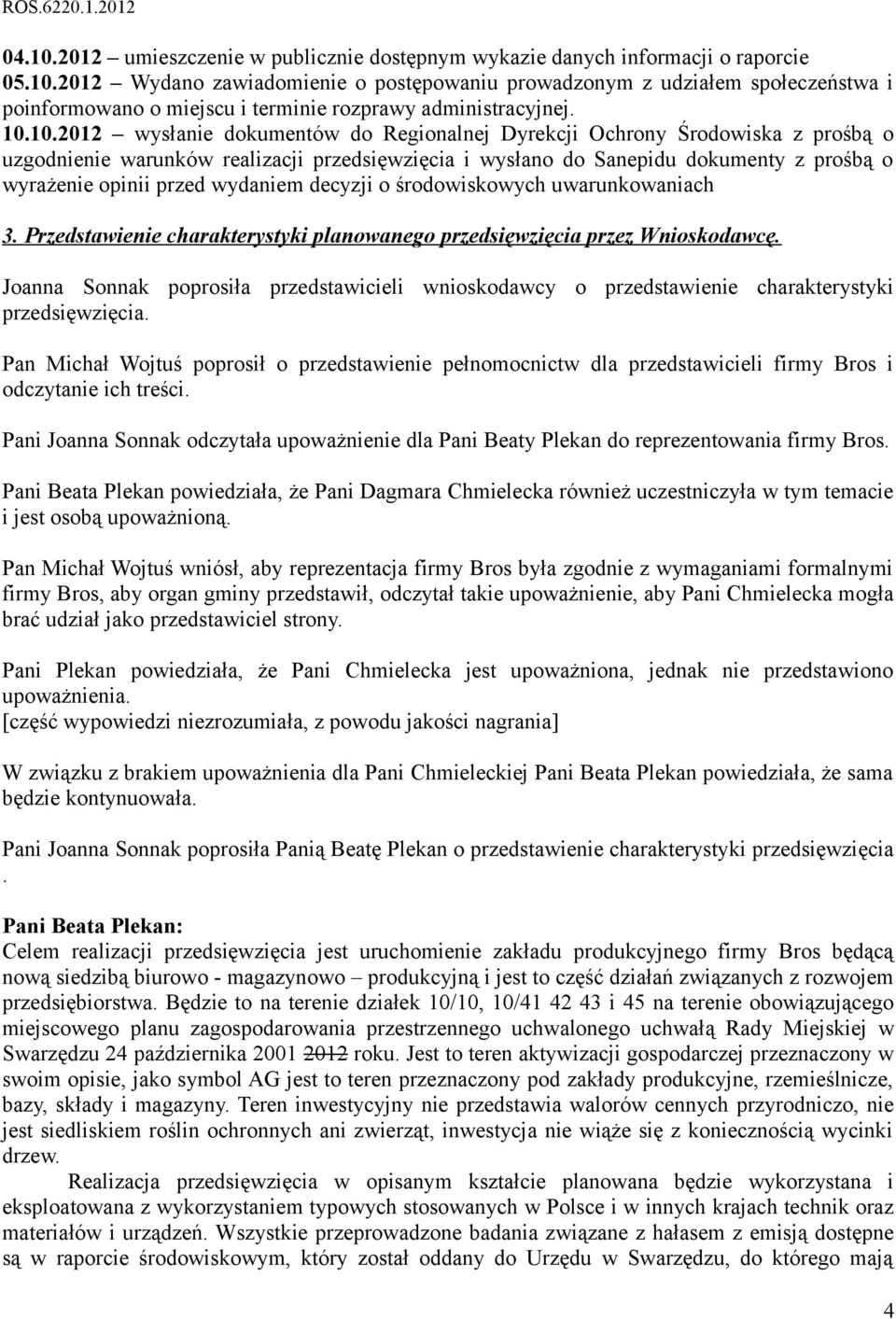 wydaniem decyzji o środowiskowych uwarunkowaniach 3. Przedstawienie charakterystyki planowanego przedsięwzięcia przez Wnioskodawcę.