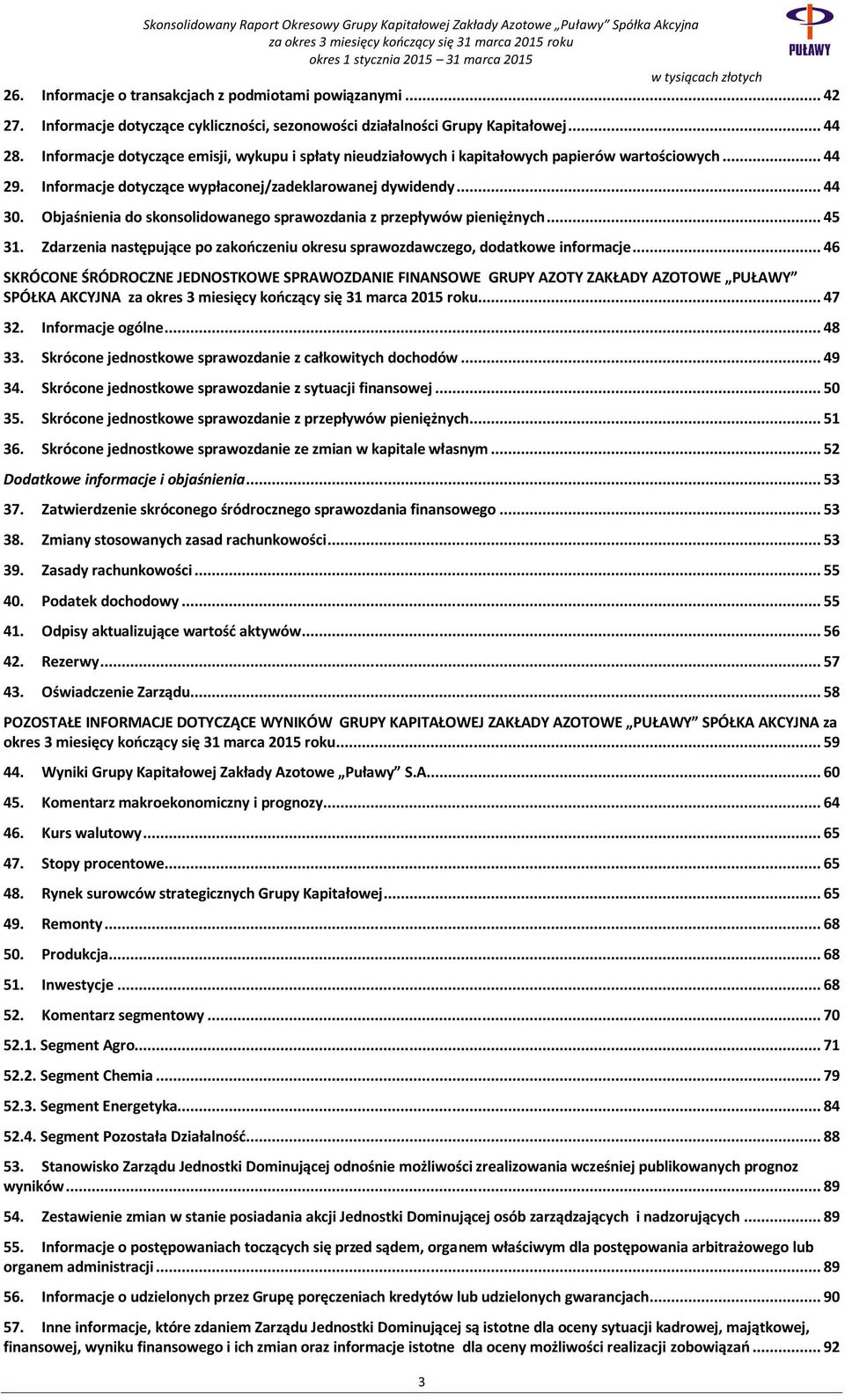 Objaśnienia do skonsolidowanego sprawozdania z przepływów pieniężnych... 45 31. Zdarzenia następujące po zakończeniu okresu sprawozdawczego, dodatkowe informacje.