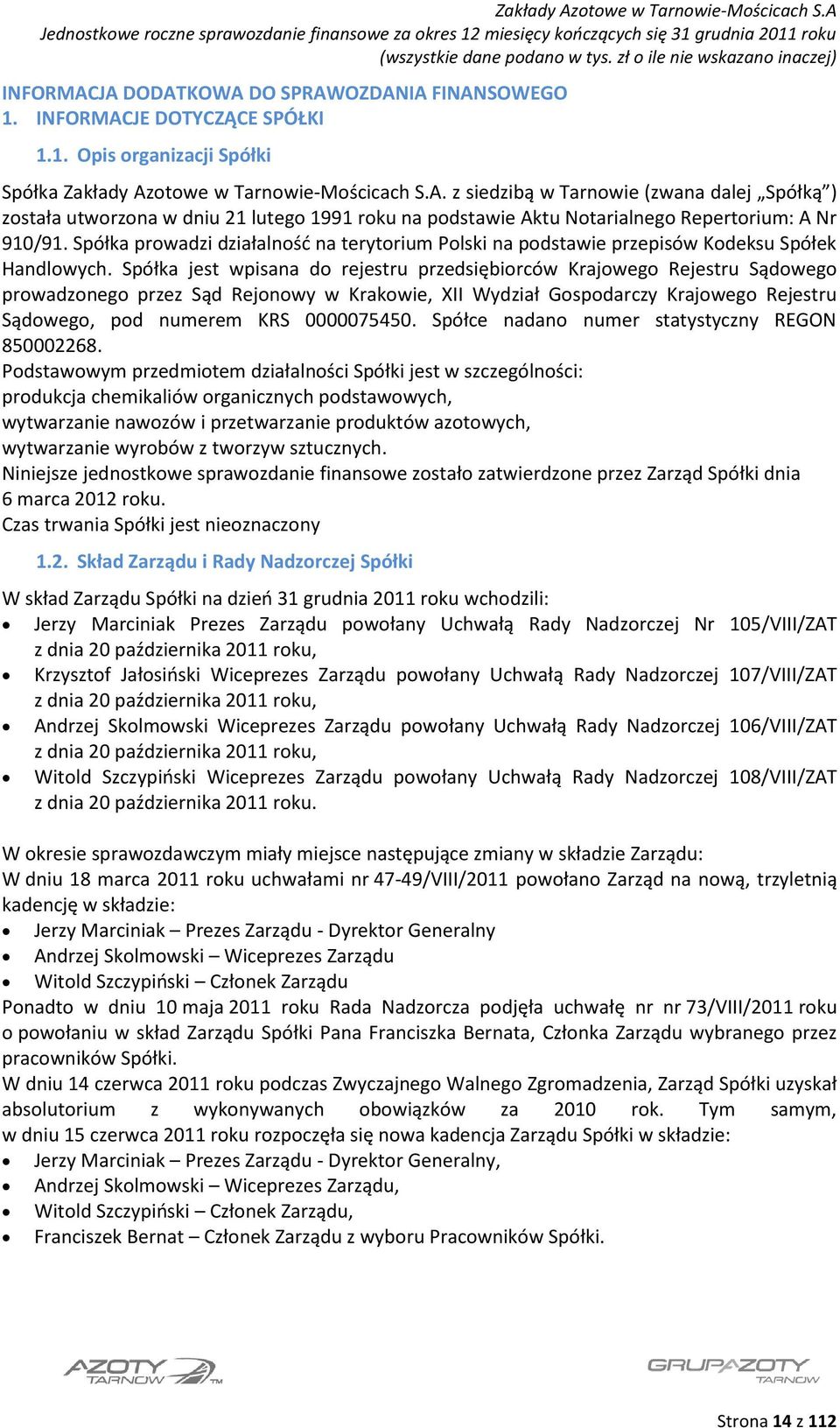 Spółka jest wpisana do rejestru przedsiębiorców Krajowego Rejestru Sądowego prowadzonego przez Sąd Rejonowy w Krakowie, XII Wydział Gospodarczy Krajowego Rejestru Sądowego, pod numerem KRS 0000075450.