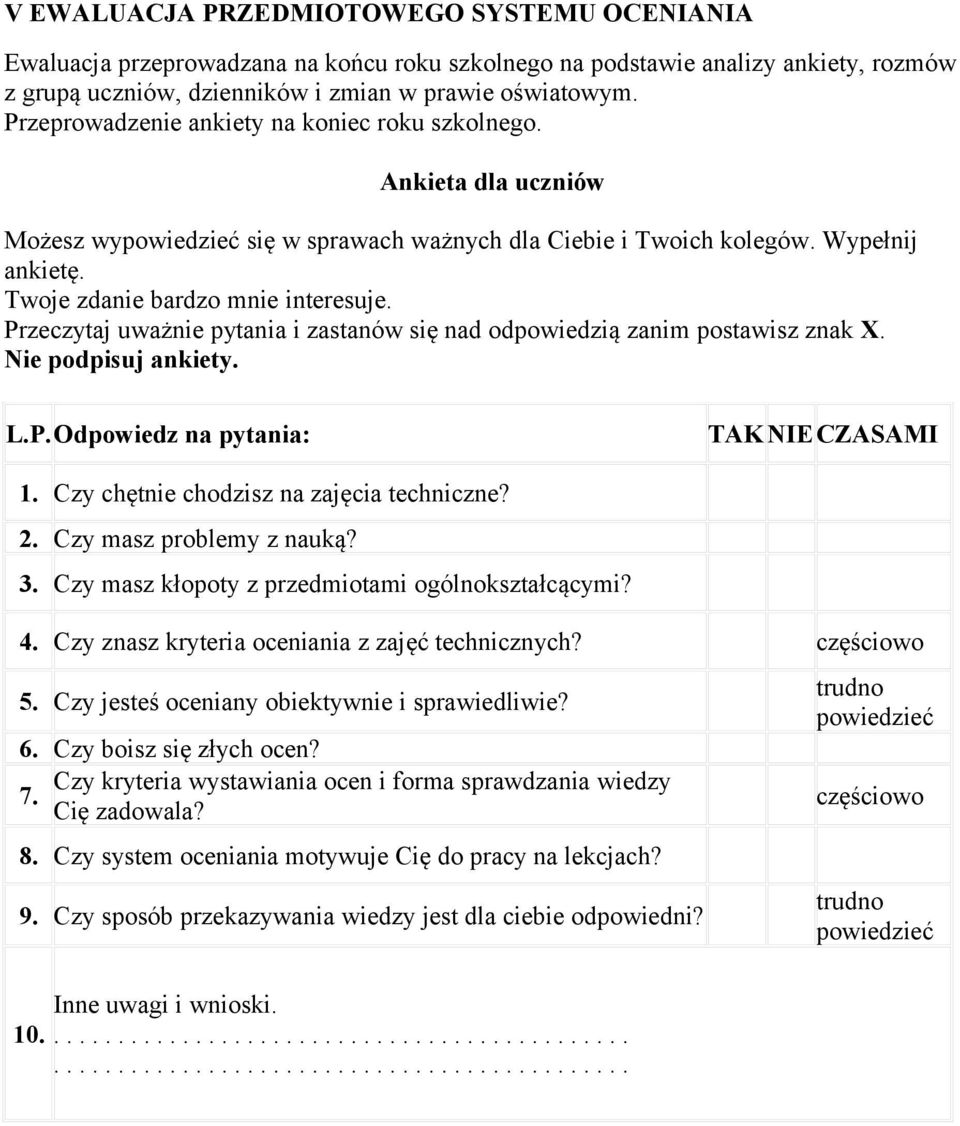 Przeczytaj uważnie pytania i zastanów się nad odpowiedzią zanim postawisz znak X. Nie podpisuj ankiety. L.P.Odpowiedz na pytania: TAK NIECZASAMI 1. Czy chętnie chodzisz na zajęcia techniczne? 2.