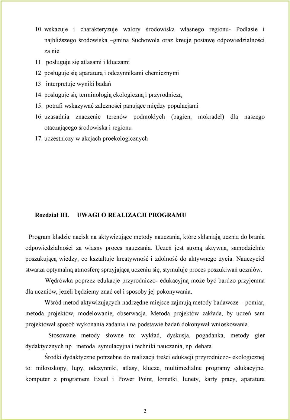 potrafi wskazywać zależności panujące między populacjami 16. uzasadnia znaczenie terenów podmokłych (bagien, mokradeł) dla naszego otaczającego i regionu 17.