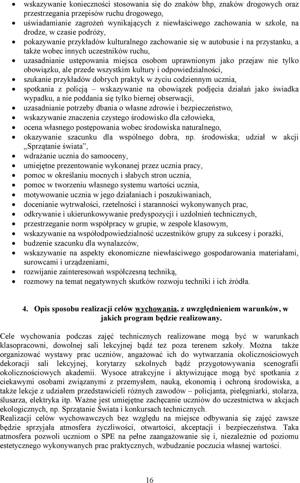 jako przejaw nie tylko obowiązku, ale przede wszystkim kultury i odpowiedzialności, szukanie przykładów dobrych praktyk w życiu codziennym ucznia, spotkania z policją wskazywanie na obowiązek