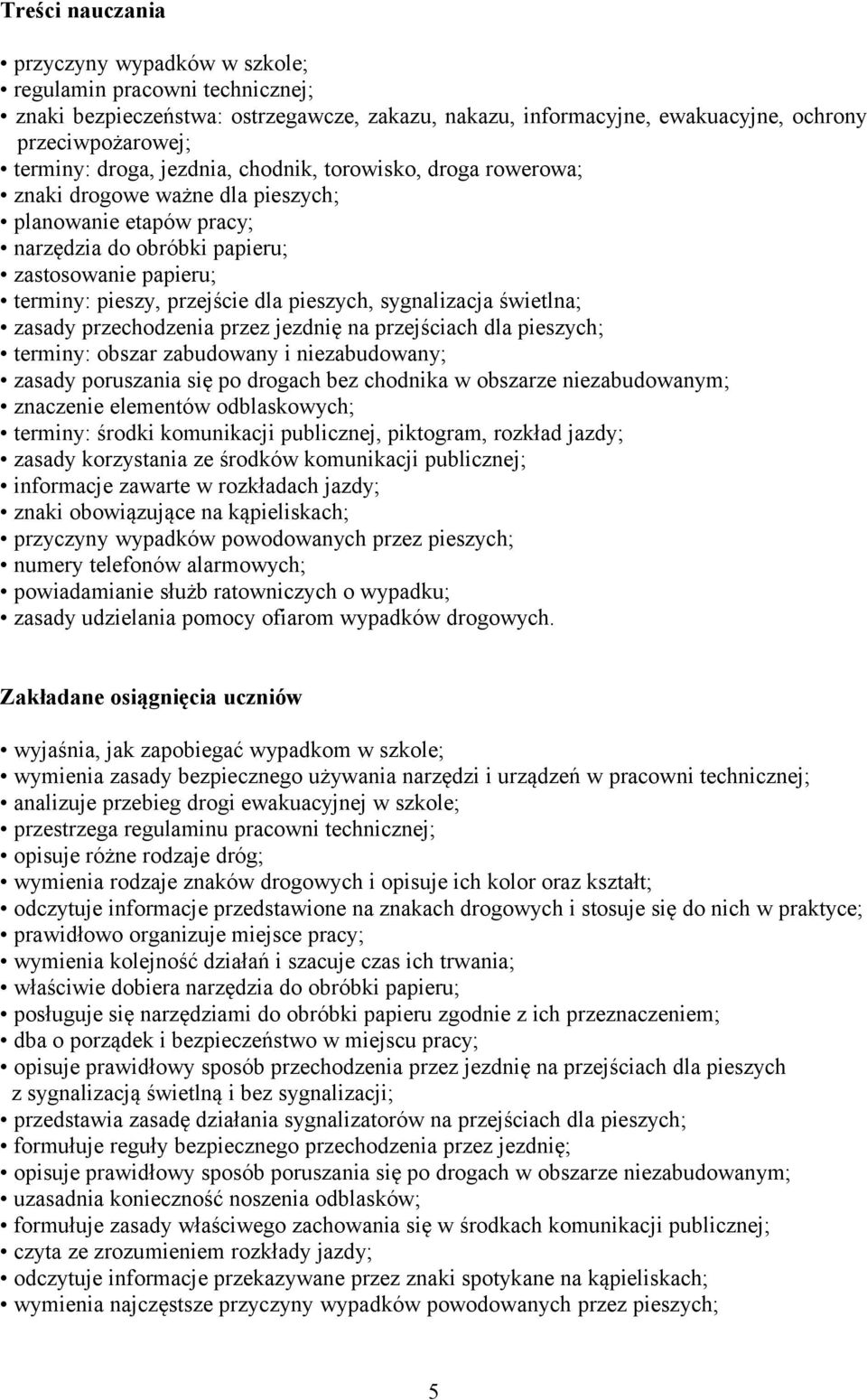 sygnalizacja świetlna; zasady przechodzenia przez jezdnię na przejściach dla pieszych; terminy: obszar zabudowany i niezabudowany; zasady poruszania się po drogach bez chodnika w obszarze