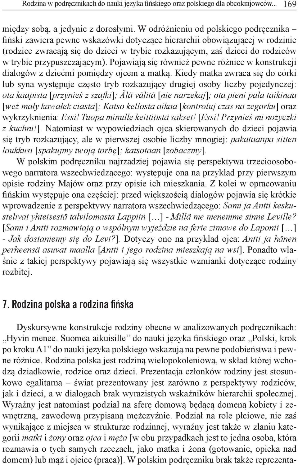 trybie przypuszczającym). Pojawiają się również pewne różnice w konstrukcji dialogów z dziećmi pomiędzy ojcem a matką.