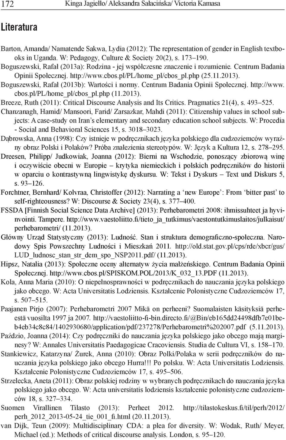 pl/pl/home_pl/cbos_pl.php (25.11.2013). Boguszewski, Rafał (2013b): Wartości i normy. Centrum Badania Opinii Społecznej. http://www. cbos.pl/pl/home_pl/cbos_pl.php (11.2013). Breeze, Ruth (2011): Critical Discourse Analysis and Its Critics.