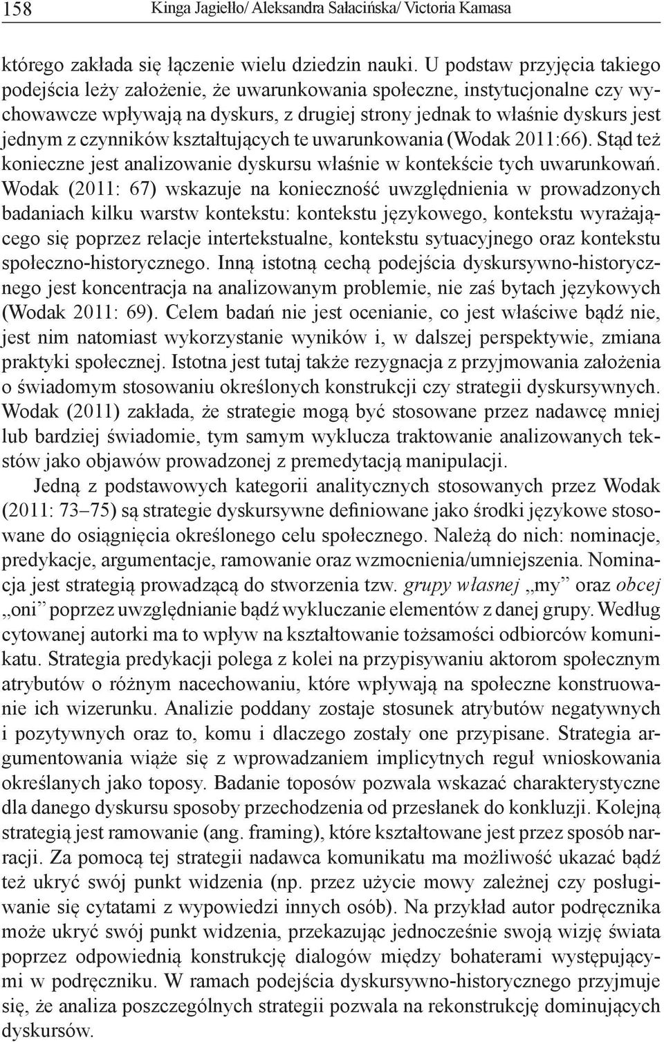 czynników kształtujących te uwarunkowania (Wodak 2011:66). Stąd też konieczne jest analizowanie dyskursu właśnie w kontekście tych uwarunkowań.