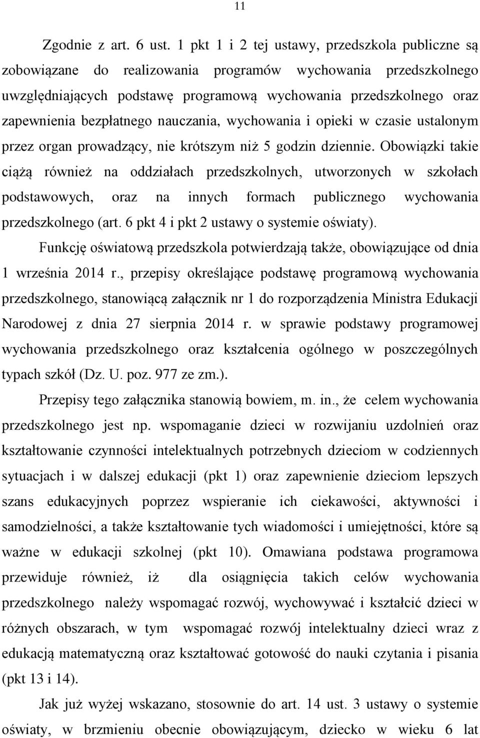 bezpłatnego nauczania, wychowania i opieki w czasie ustalonym przez organ prowadzący, nie krótszym niż 5 godzin dziennie.