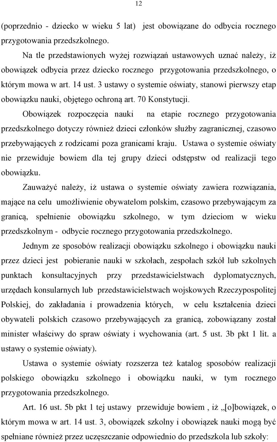 3 ustawy o systemie oświaty, stanowi pierwszy etap obowiązku nauki, objętego ochroną art. 70 Konstytucji.