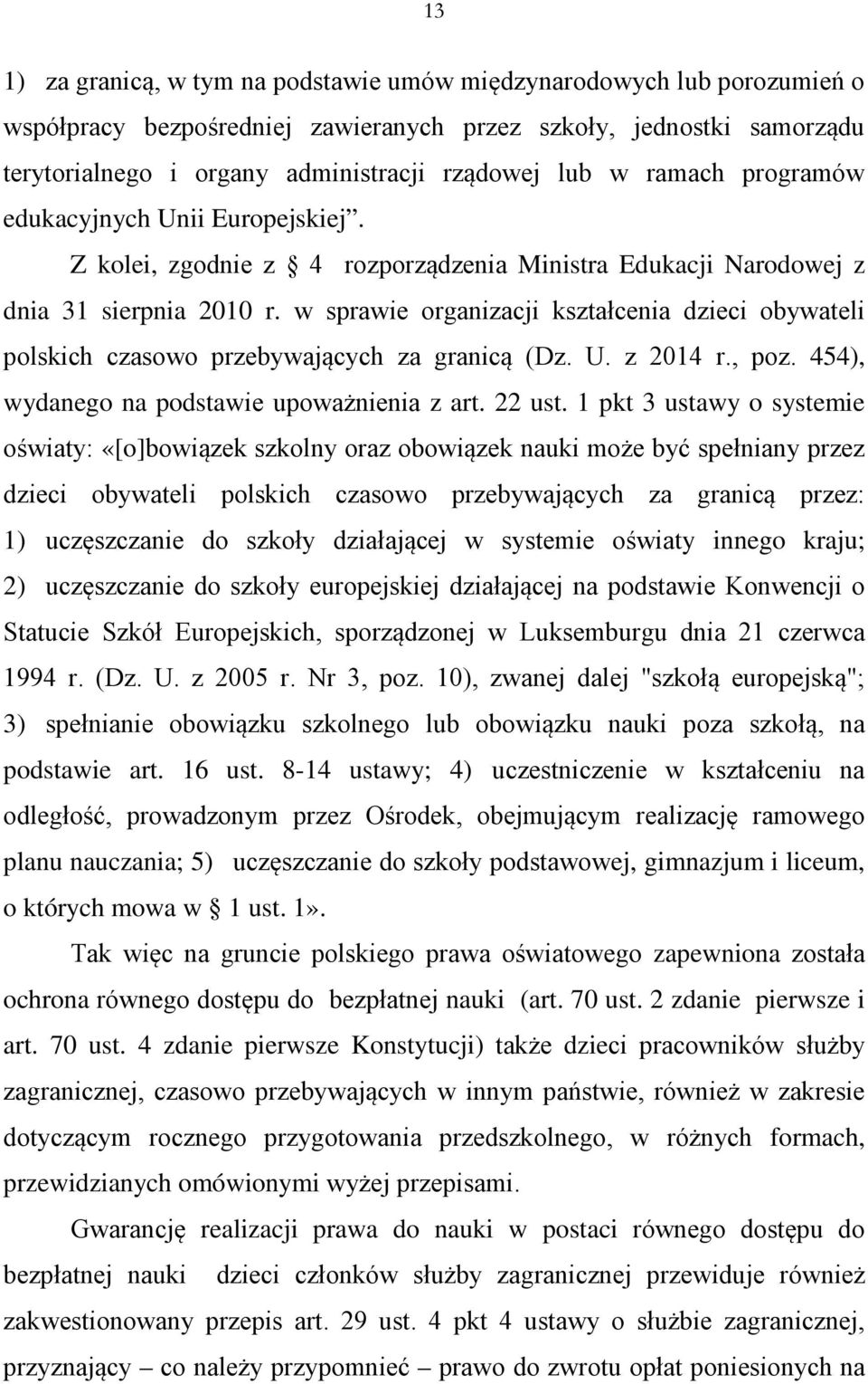 w sprawie organizacji kształcenia dzieci obywateli polskich czasowo przebywających za granicą (Dz. U. z 2014 r., poz. 454), wydanego na podstawie upoważnienia z art. 22 ust.