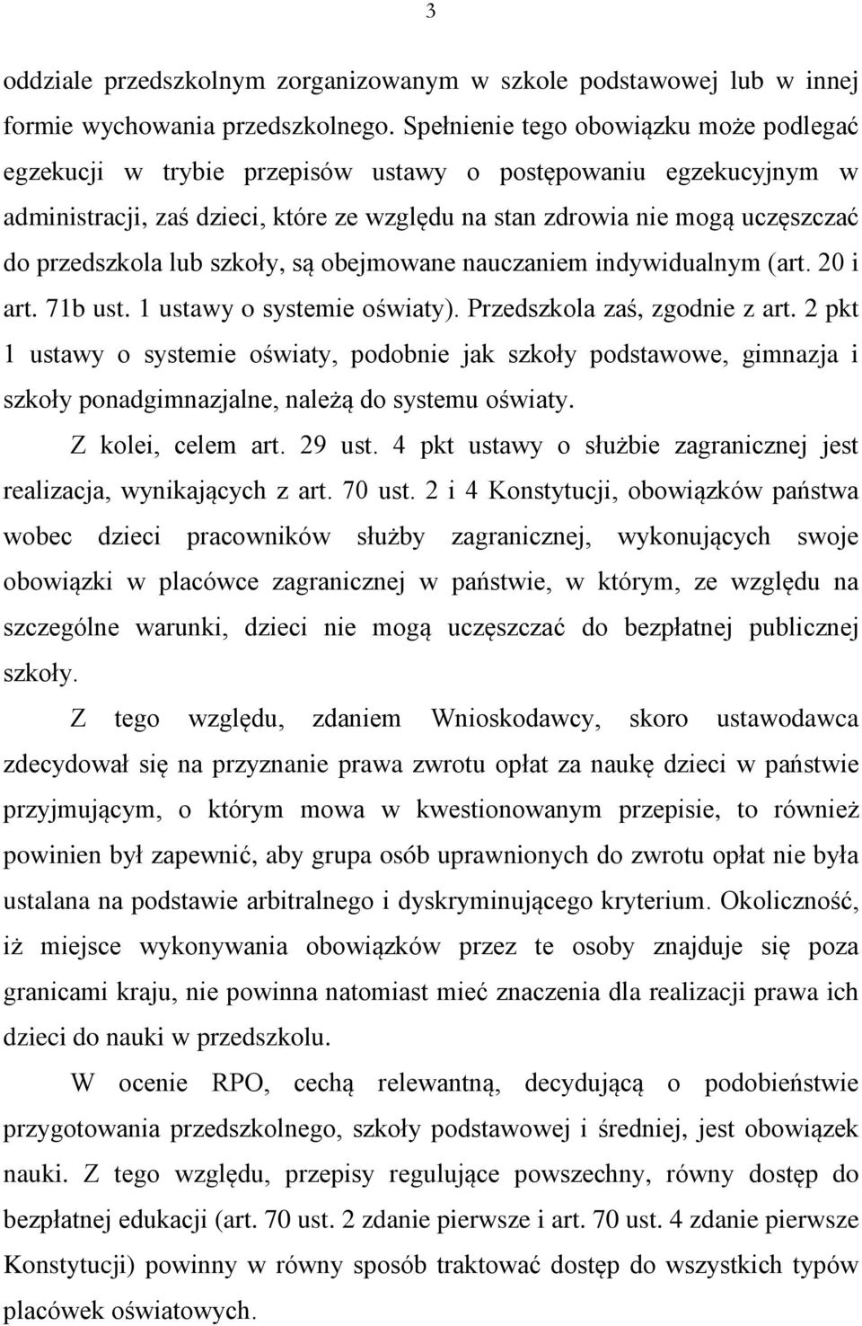 przedszkola lub szkoły, są obejmowane nauczaniem indywidualnym (art. 20 i art. 71b ust. 1 ustawy o systemie oświaty). Przedszkola zaś, zgodnie z art.