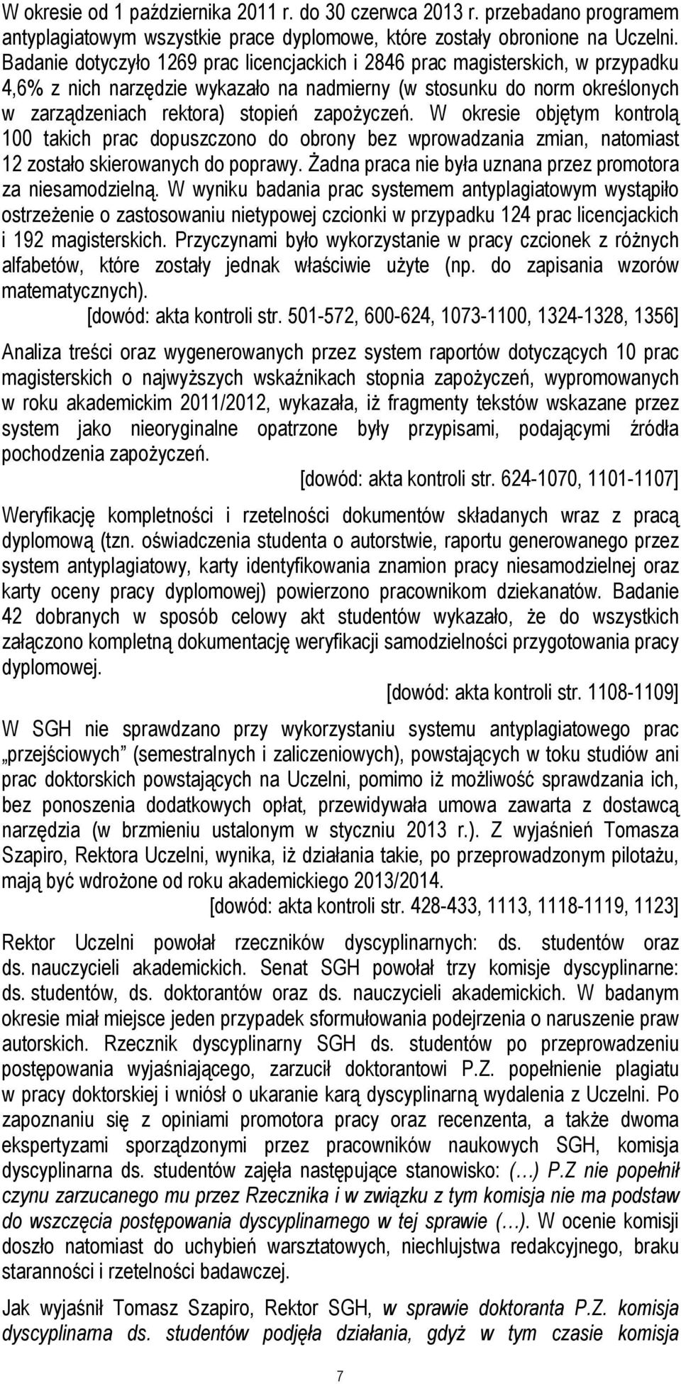 zapożyczeń. W okresie objętym kontrolą 100 takich prac dopuszczono do obrony bez wprowadzania zmian, natomiast 12 zostało skierowanych do poprawy.