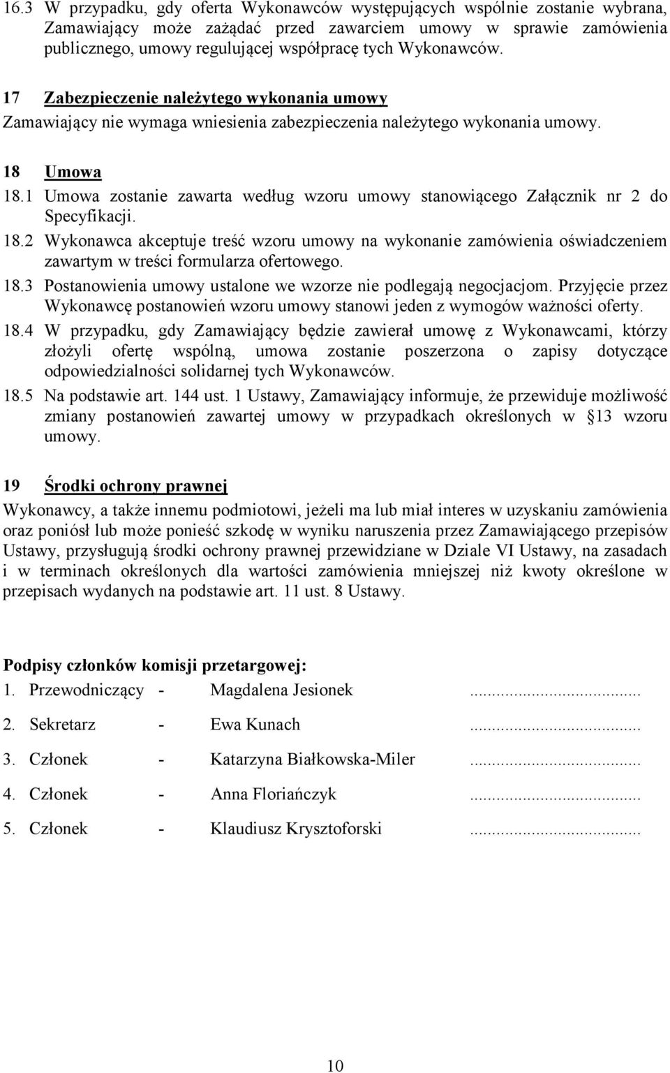 1 Umowa zostanie zawarta według wzoru umowy stanowiącego Załącznik nr 2 do Specyfikacji. 18.