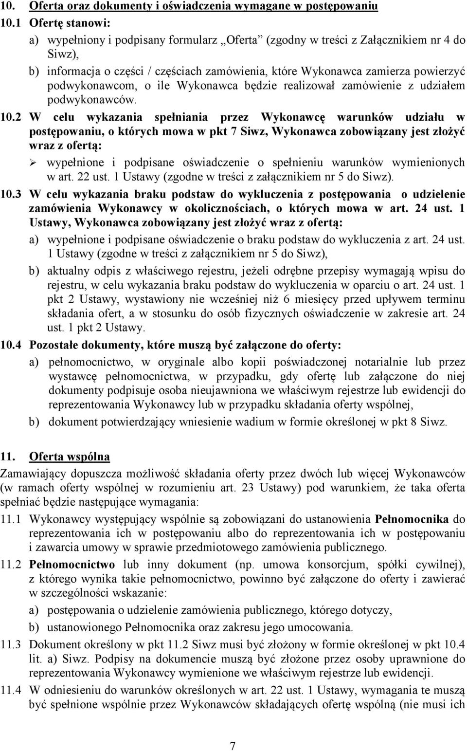 podwykonawcom, o ile Wykonawca będzie realizował zamówienie z udziałem podwykonawców. 10.