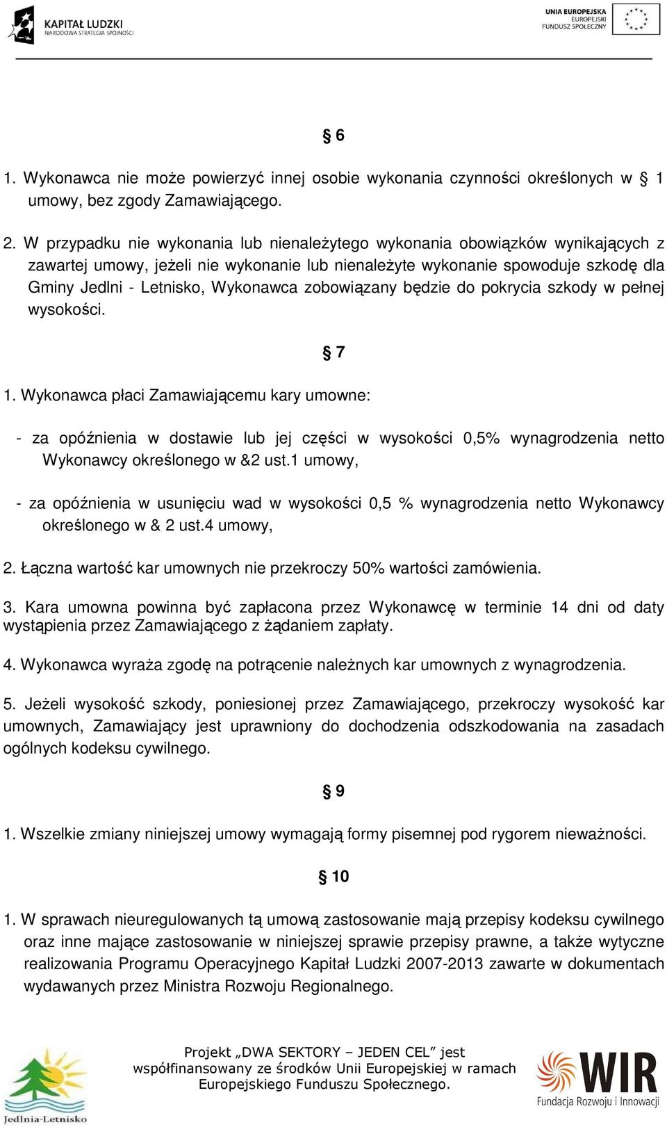 zobowiązany będzie do pokrycia szkody w pełnej wysokości. 7 1.