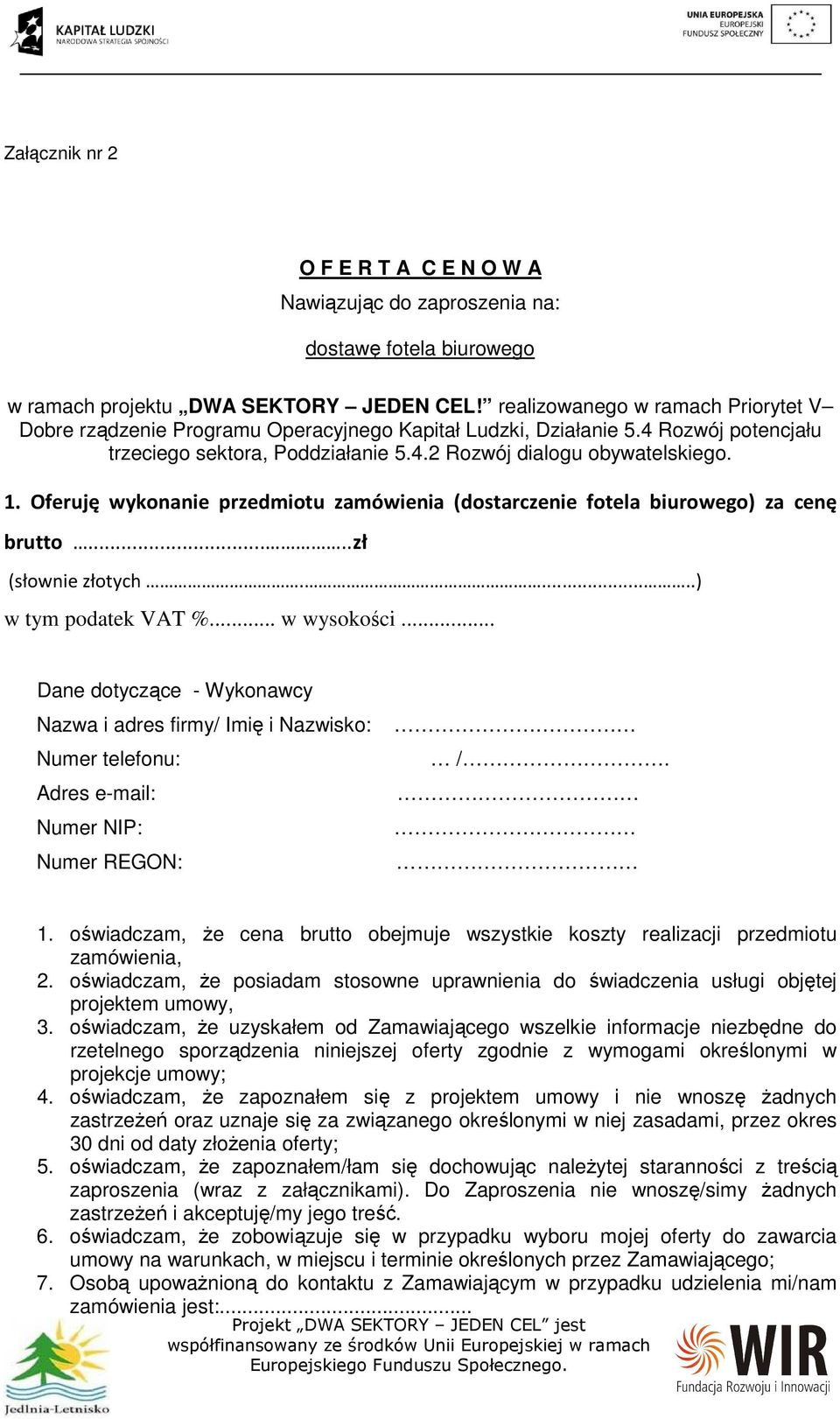 Oferuję wykonanie przedmiotu zamówienia (dostarczenie fotela biurowego) za cenę brutto.....zł (słownie złotych......) w tym podatek VAT %... w wysokości.