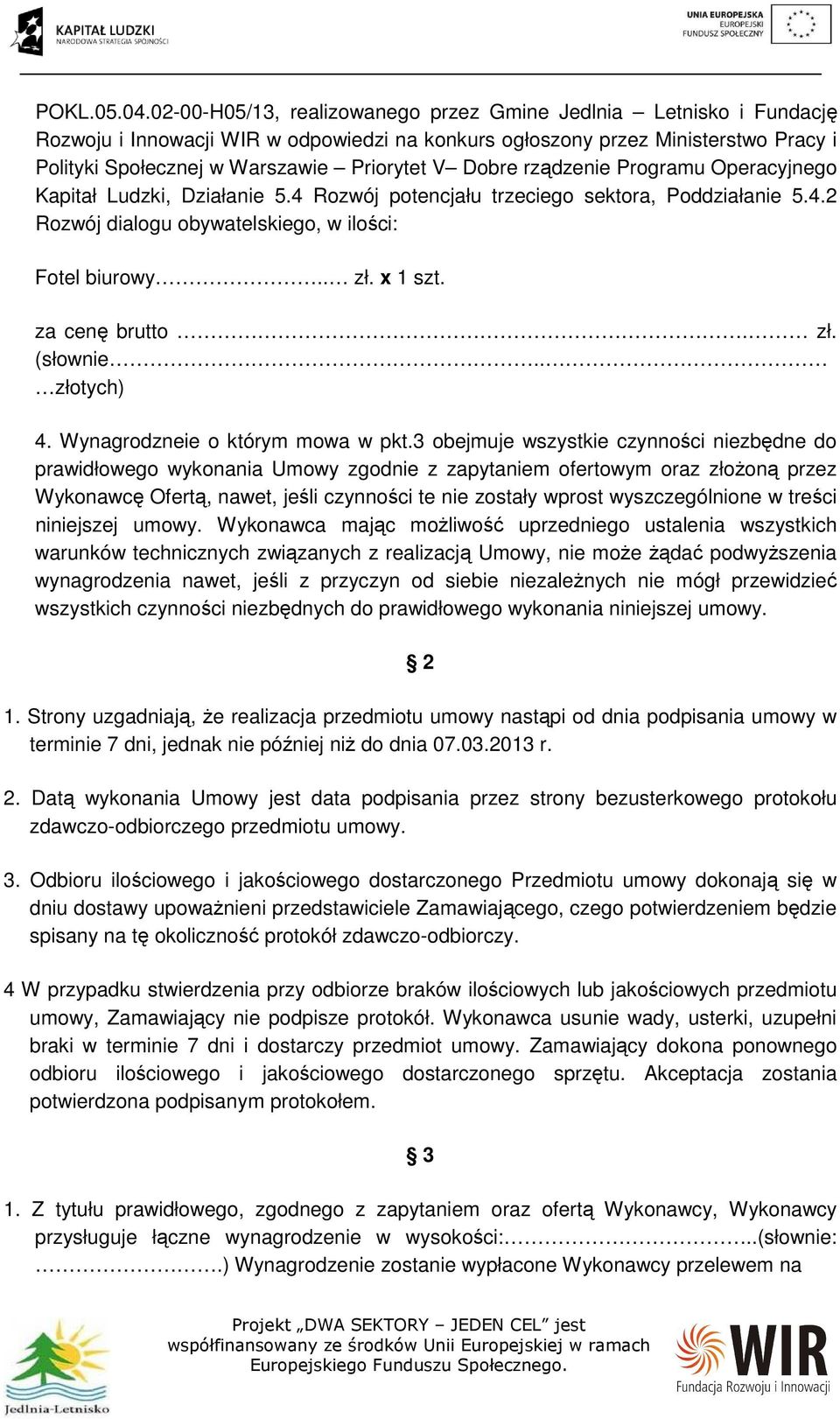 Dobre rządzenie Programu Operacyjnego Kapitał Ludzki, Działanie 5.4 Rozwój potencjału trzeciego sektora, Poddziałanie 5.4.2 Rozwój dialogu obywatelskiego, w ilości: Fotel biurowy.. zł. x 1 szt.