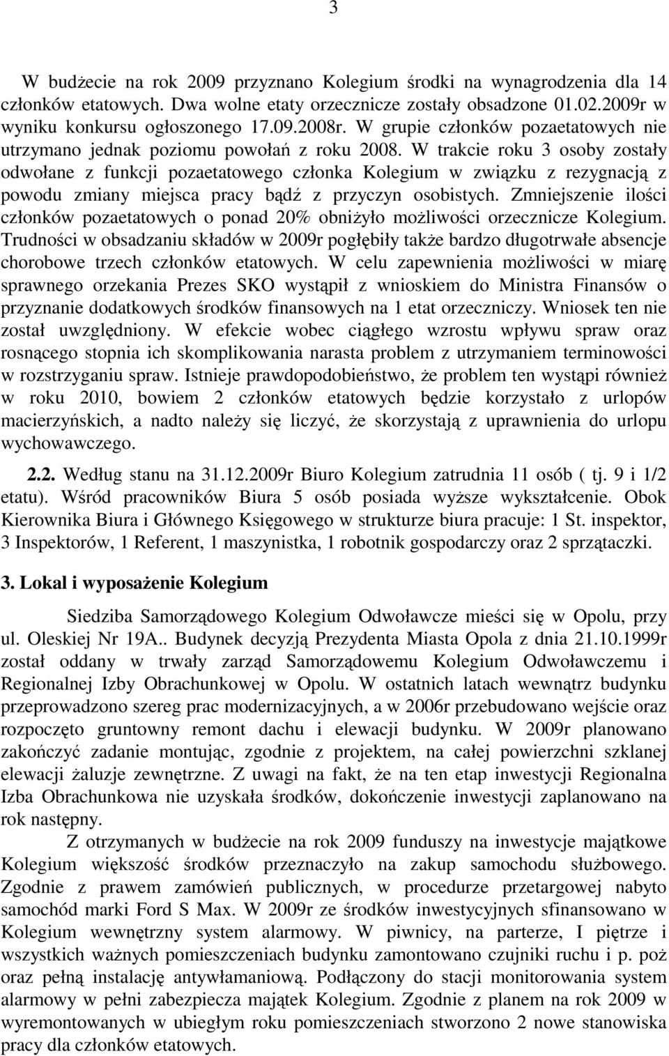 W trakcie roku 3 osoby zostały odwołane z funkcji pozaetatowego członka Kolegium w zwizku z rezygnacj z powodu zmiany miejsca pracy bd z przyczyn osobistych.