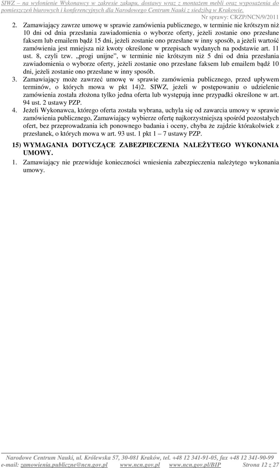 progi unijne, w terminie nie krótszym niż 5 dni od dnia przesłania zawiadomienia o wyborze oferty, jeżeli zostanie ono przesłane faksem lub emailem bądź 10 dni, jeżeli zostanie ono przesłane w inny