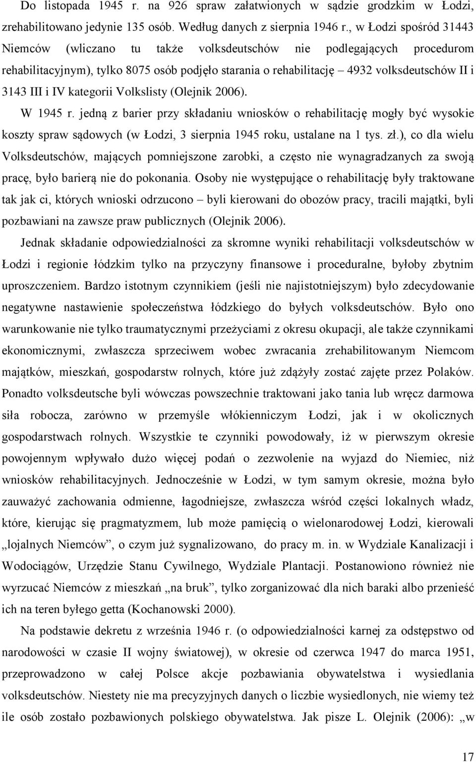 IV kategorii Volkslisty (Olejnik 2006). W 1945 r. jedną z barier przy składaniu wniosków o rehabilitację mogły być wysokie koszty spraw sądowych (w Łodzi, 3 sierpnia 1945 roku, ustalane na 1 tys. zł.