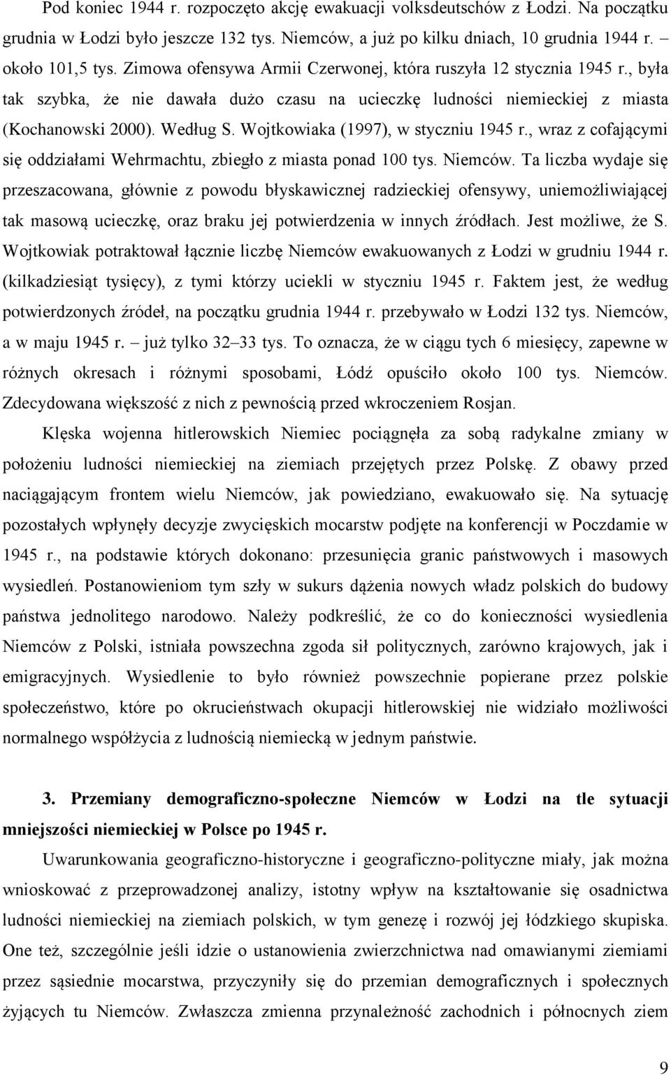 Wojtkowiaka (1997), w styczniu 1945 r., wraz z cofającymi się oddziałami Wehrmachtu, zbiegło z miasta ponad 100 tys. Niemców.