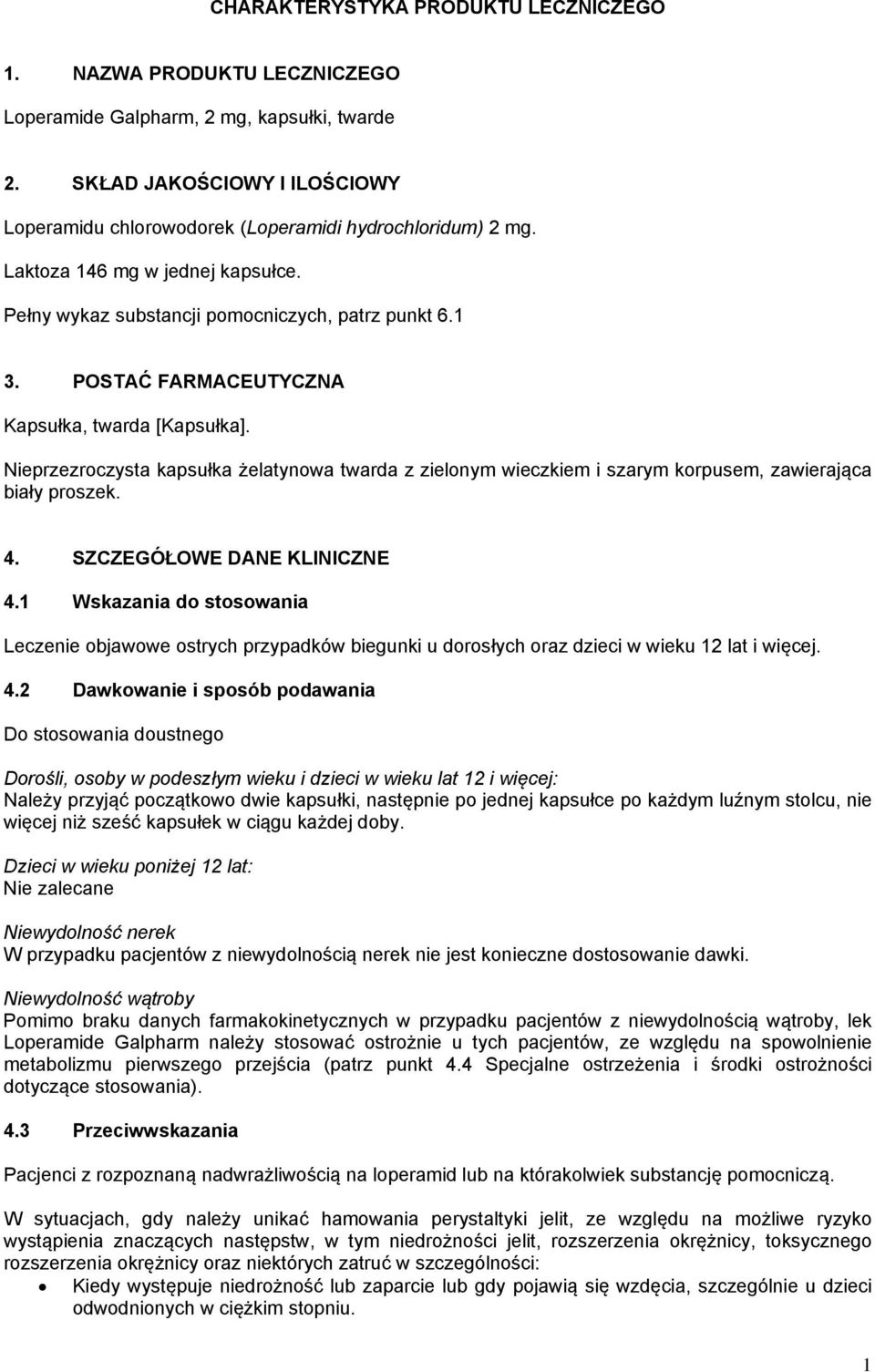 POSTAĆ FARMACEUTYCZNA Kapsułka, twarda [Kapsułka]. Nieprzezroczysta kapsułka żelatynowa twarda z zielonym wieczkiem i szarym korpusem, zawierająca biały proszek. 4. SZCZEGÓŁOWE DANE KLINICZNE 4.