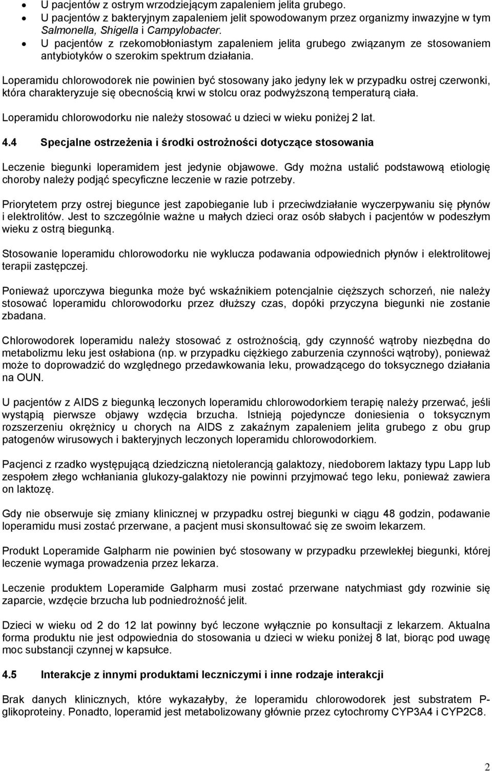 Loperamidu chlorowodorek nie powinien być stosowany jako jedyny lek w przypadku ostrej czerwonki, która charakteryzuje się obecnością krwi w stolcu oraz podwyższoną temperaturą ciała.