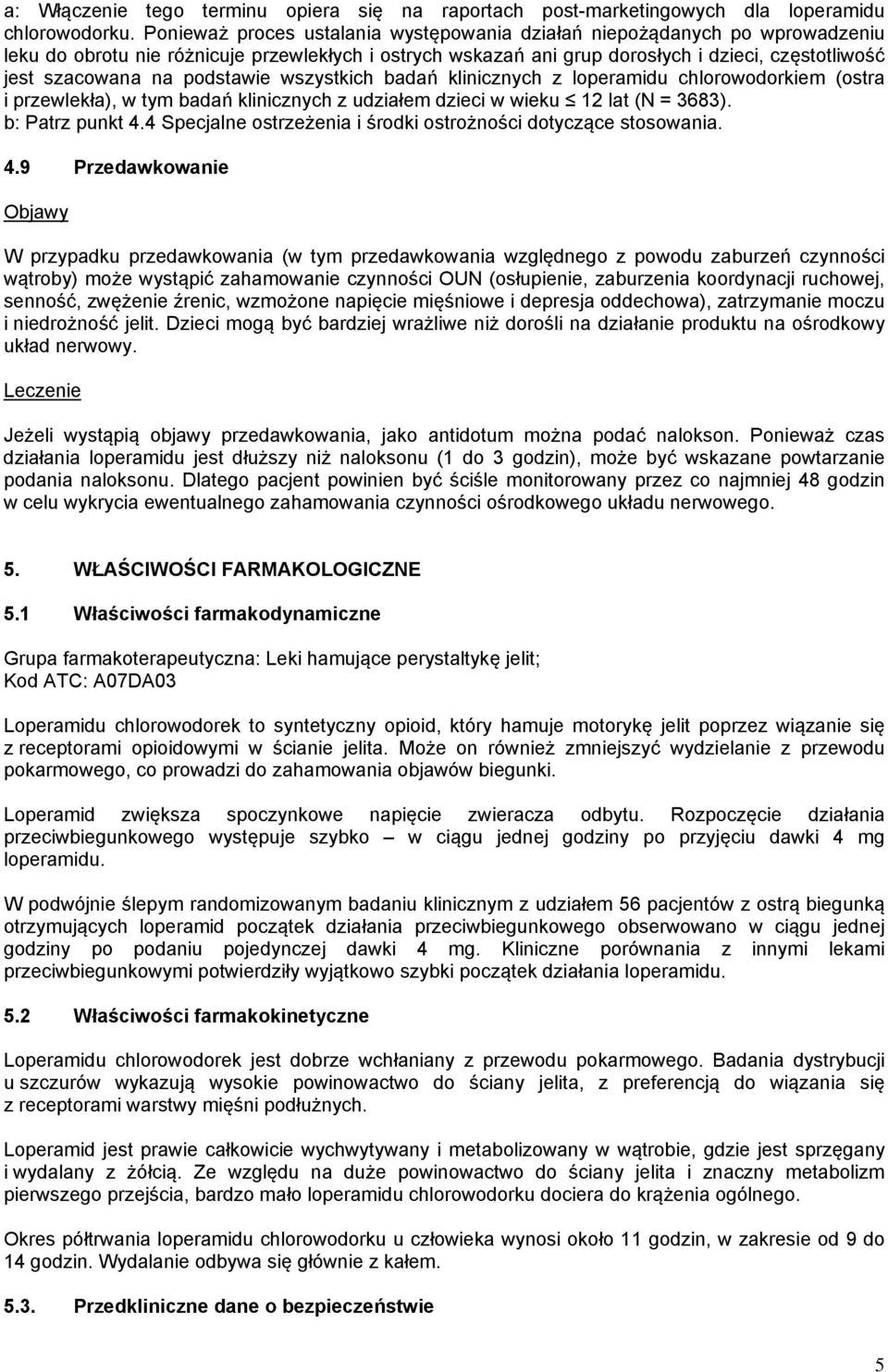 podstawie wszystkich badań klinicznych z loperamidu chlorowodorkiem (ostra i przewlekła), w tym badań klinicznych z udziałem dzieci w wieku 12 lat (N = 3683). b: Patrz punkt 4.