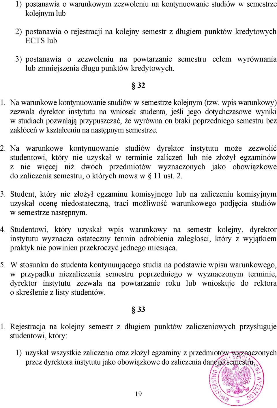 wpis warunkowy) zezwala dyrektor instytutu na wniosek studenta, jeśli jego dotychczasowe wyniki w studiach pozwalają przypuszczać, że wyrówna on braki poprzedniego semestru bez zakłóceń w kształceniu