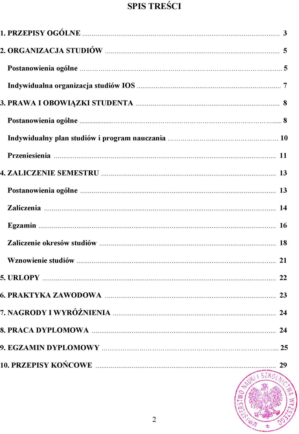 ZALICZENIE SEMESTRU... 13 Postanowienia ogólne... 13 Zaliczenia... 14 Egzamin... 16 Zaliczenie okresów studiów... 18 Wznowienie studiów... 21 5.