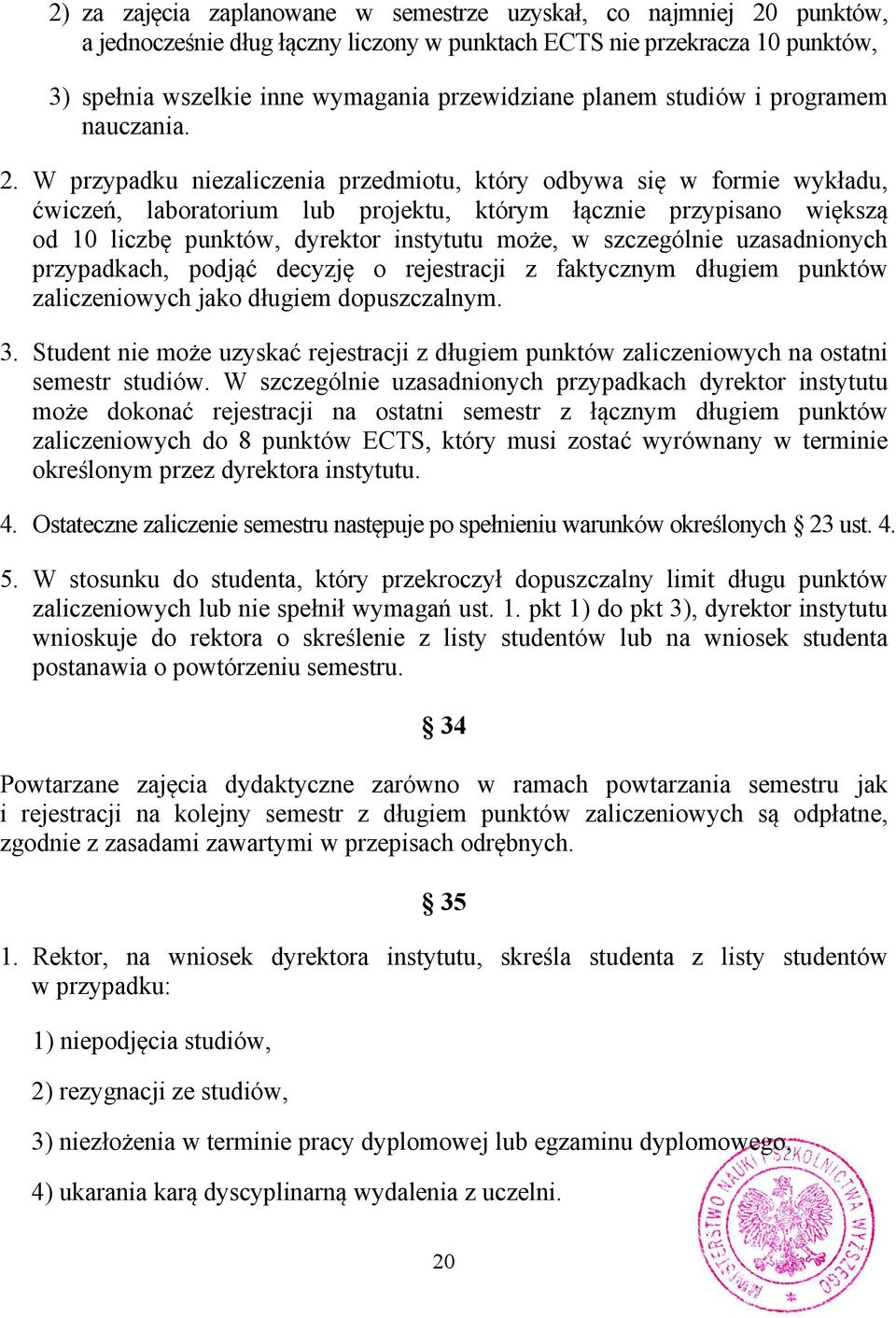 W przypadku niezaliczenia przedmiotu, który odbywa się w formie wykładu, ćwiczeń, laboratorium lub projektu, którym łącznie przypisano większą od 10 liczbę punktów, dyrektor instytutu może, w